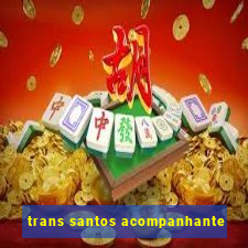 trans santos acompanhante